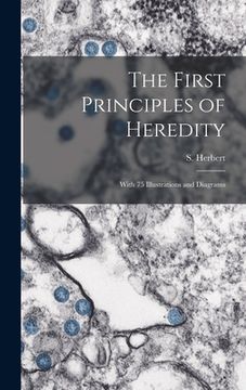 portada The First Principles of Heredity: With 75 Illustrations and Diagrams (en Inglés)