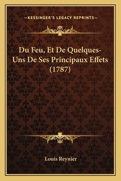 portada Du Feu, Et De Quelques-Uns De Ses Principaux Effets (1787) (en Francés)