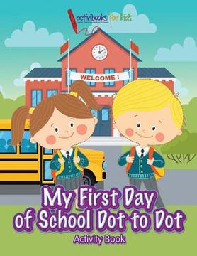portada My First Day of School Dot to Dot Activity Book (en Inglés)