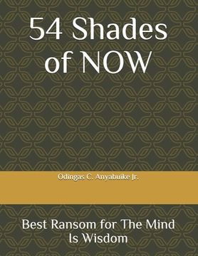 portada 54 Shades of NOW: Best Ransom for The Mind is Wisdom (en Inglés)