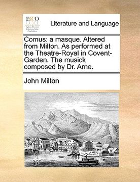 portada comus: a masque. altered from milton. as performed at the theatre-royal in covent-garden. the musick composed by dr. arne. (en Inglés)