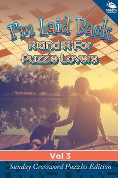 portada I'm Laid Back: R and R For Puzzle Lovers Vol 3: Sunday Crossword Puzzles Edition (en Inglés)