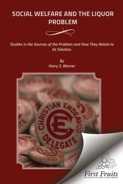portada Social Welfare and the Liquor Problem: Studies in the Sources of the Problem and How They Relate to its Solution (en Inglés)