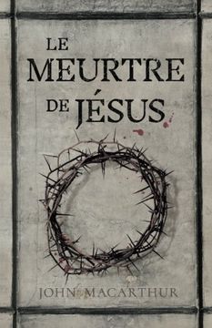 portada Le Meurtre de Jésus: (The Murder of Jesus: A Study of how Jesus Died) (in French)