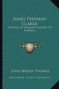 portada james freeman clarke: apostle of german culture to america (en Inglés)