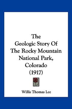 portada the geologic story of the rocky mountain national park, colorado (1917)