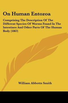 portada on human entozoa: comprising the description of the different species of worms found in the intestines and other parts of the human body