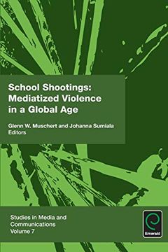 portada School Shootings: Mediatized Violence in a Global age (Studies in Media and Communications) (en Inglés)