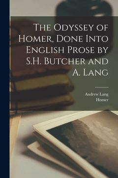 portada The Odyssey of Homer, Done Into English Prose by S.H. Butcher and A. Lang (en Inglés)