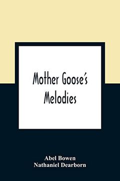 portada Mother Goose'S Melodies: The Only Pure Edition. Containing all That Have Ever Come to Light of her Memorable Writings, Together With Those Which Have. One Recently Found in the Same Stone box w (en Inglés)