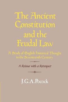 portada The Ancient Constitution and the Feudal law Paperback: A Study of English Historical Thought in the Seventeenth Century 