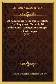 portada Abhandlungen Uber Die Leichteste Und Bequemste Methode Die Bahn Eines Cometen Aus Einigen Beobachtungen (1797) (en Alemán)