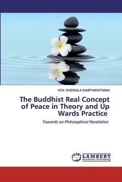 portada The Buddhist Real Concept of Peace in Theory and Up Wards Practice (in English)