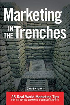 portada Marketing in the Trenches: 25 Real-World Marketing Tips to Achieve Dramatic Business Growth (en Inglés)