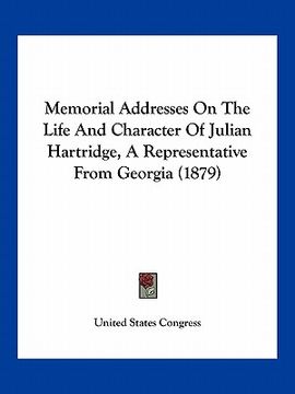 portada memorial addresses on the life and character of julian hartridge, a representative from georgia (1879) (en Inglés)