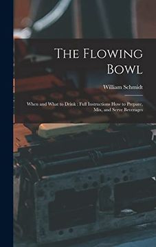 portada The Flowing Bowl: When and What to Drink: Full Instructions how to Prepare, Mix, and Serve Beverages (en Inglés)