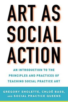 portada Art As Social Action: An Introduction To The Principles And Practices Of Teaching Social Practice Art (en Inglés)