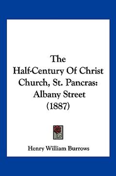 portada the half-century of christ church, st. pancras: albany street (1887)