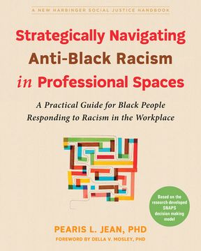portada Strategically Navigating Anti-Black Racism in Professional Spaces: A Practical Guide for Black People Responding to Racism in the Workplace (en Inglés)