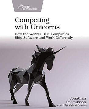 portada Competing With Unicorns: How the World's Best Companies Ship Software and Work Differently (in English)