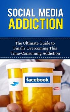 portada Social Media Addiction: The Ultimate Guide to Finally Overcoming This Time-Consuming Addiction (en Inglés)