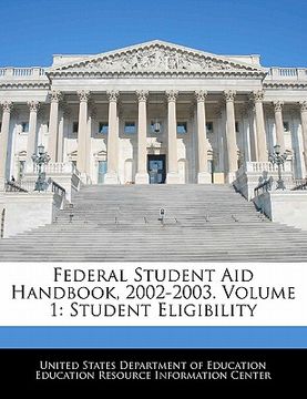portada federal student aid handbook, 2002-2003. volume 1: student eligibility (in English)