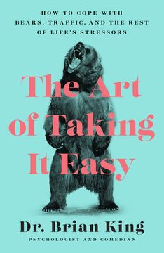 portada The art of Taking it Easy: How to Cope With Bears, Traffic, and the Rest of Life'S Stressors (in English)