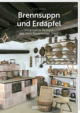 portada Brennsuppn und Erdäpfel Vergessene Rezepte aus dem Bayerischen Wald (en Alemán)