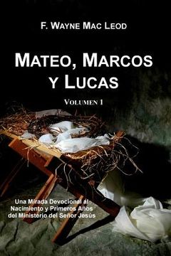 portada Mateo, Marcos y Lucas (Volumen 1): Una Mirada Devocional al Nacimiento y Primeros Años del Ministerio del Señor Jesús