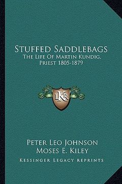 portada stuffed saddlebags: the life of martin kundig, priest 1805-1879 (en Inglés)