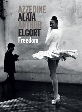 portada Azzedine Alaia and Arthur Elgort: Freedom (en Inglés)