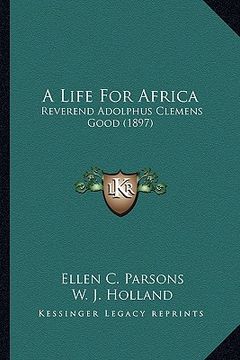 portada a life for africa: reverend adolphus clemens good (1897) (in English)