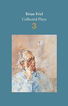 portada Brian Friel: Collected Plays - Volume 3: Three Sisters (after Chekhov); The Communication Cord; Fathers and Sons (after Turgenev); Making History; Dancing at Lughnasa