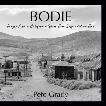 portada Bodie: Images From a California Ghost Town Suspended in Time