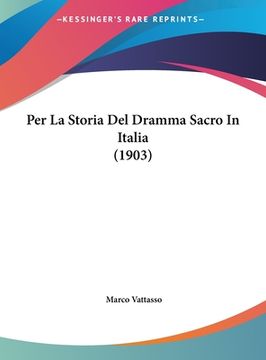 portada Per La Storia Del Dramma Sacro In Italia (1903) (en Italiano)