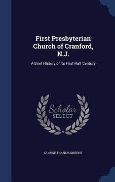 portada First Presbyterian Church of Cranford, N.J.: A Brief History of its First Half Century (en Inglés)