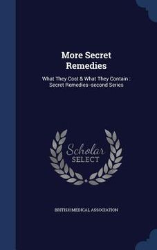 portada More Secret Remedies: What They Cost & What They Contain: Secret Remedies--second Series