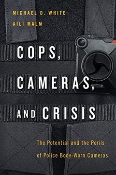 portada Cops, Cameras, and Crisis: The Potential and the Perils of Police Body-Worn Cameras (in English)