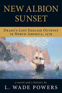 portada New Albion Sunset: Drake's Lost English Outpost in North America, 1579