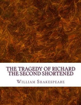 portada The Tragedy of Richard the Second Shortened: Shakespeare Edited for Length (en Inglés)