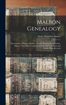 portada Malbon Genealogy; Descendants of Daniel Malbon, French Huguenot of Dresden, Maine; From Data Furnished by Winfield S. Malbon and Family Bible Records (en Inglés)
