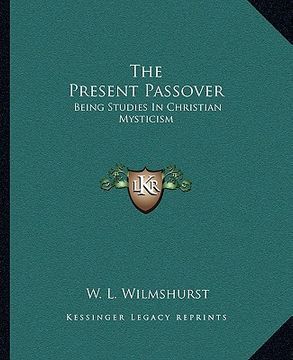 portada the present passover: being studies in christian mysticism (en Inglés)