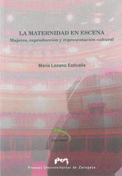portada La Maternidad en Escena. Mujeres, Reproduccion y Representacion c Ultural (in Spanish)
