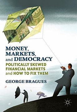 portada Money, Markets, and Democracy: Politically Skewed Financial Markets and How to Fix Them