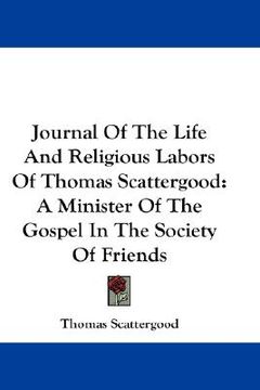 portada journal of the life and religious labors of thomas scattergood: a minister of the gospel in the society of friends (en Inglés)
