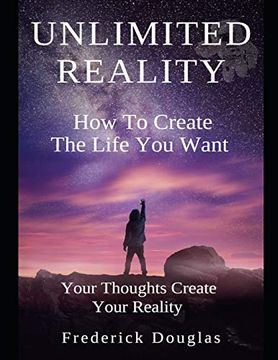 portada Unlimited Reality - how to Create the Life you Want - Your Thoughts Create Your Reality (en Inglés)