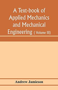 portada A Text-Book of Applied Mechanics and Mechanical Engineering; Specially Arranged for the use of Engineers Qualifying for the Institution of Civil. And Universities, Advanced Science Certif (in English)