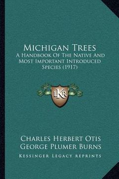 portada michigan trees: a handbook of the native and most important introduced species (1917) (in English)