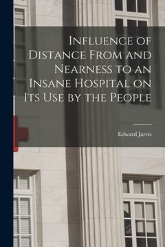 portada Influence of Distance From and Nearness to an Insane Hospital on Its Use by the People (en Inglés)