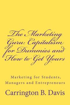 portada the marketing guru: capitalism for dummies and how to get yours (en Inglés)